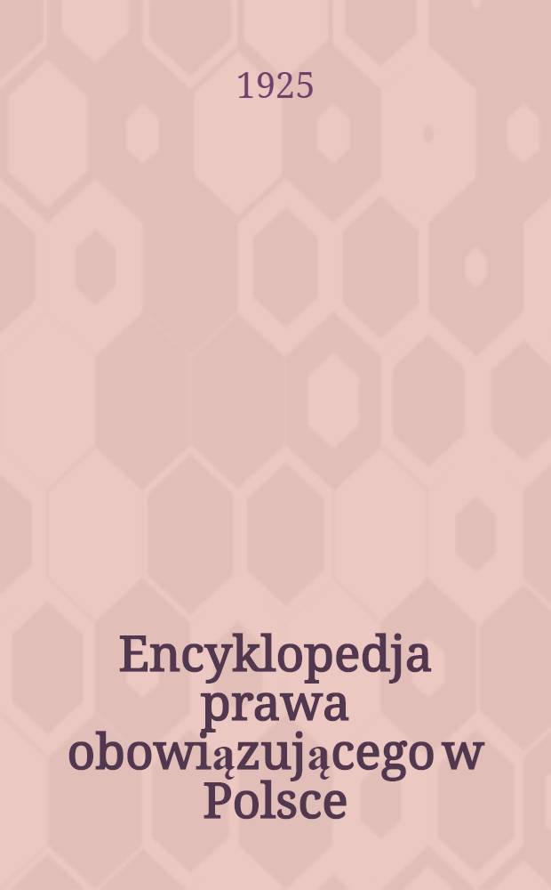 Encyklopedja prawa obowiązującego w Polsce : Praca zbiorowa z udziałem profesorów uniwersytetów polskich. Część 3 : Prawo cywilne