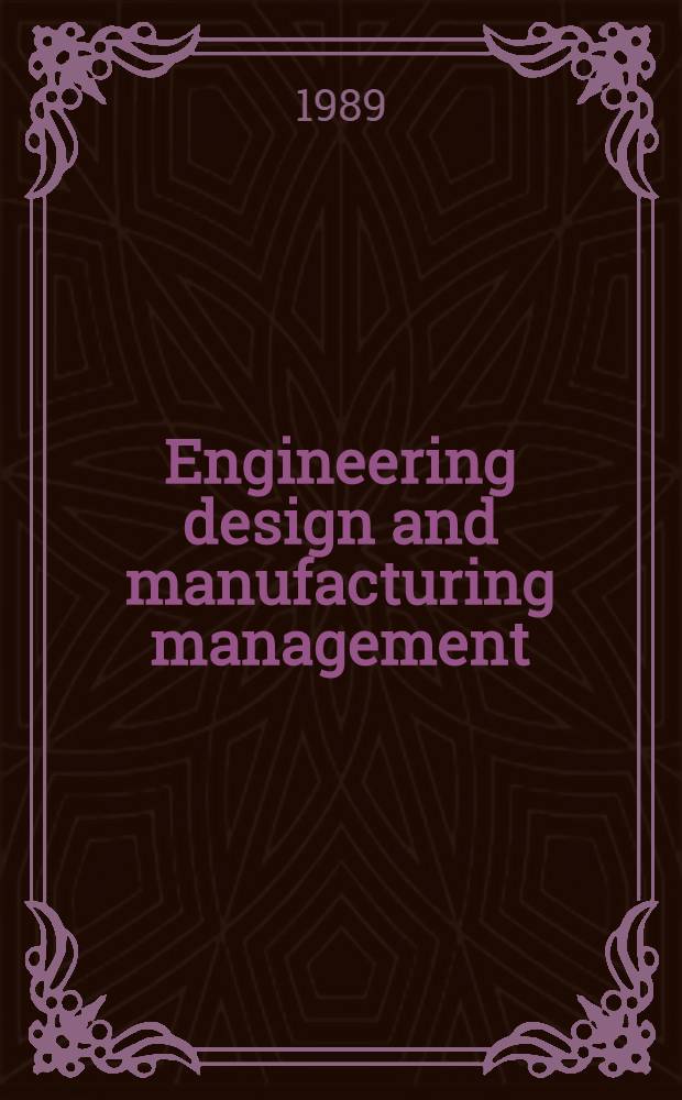 Engineering design and manufacturing management : InWEDaMM-88 : Proc. of the First Workshop on engineering design a. manufacturing management, held at the Univ. of Melbourne, Australia, 21-23 Nov. 1988