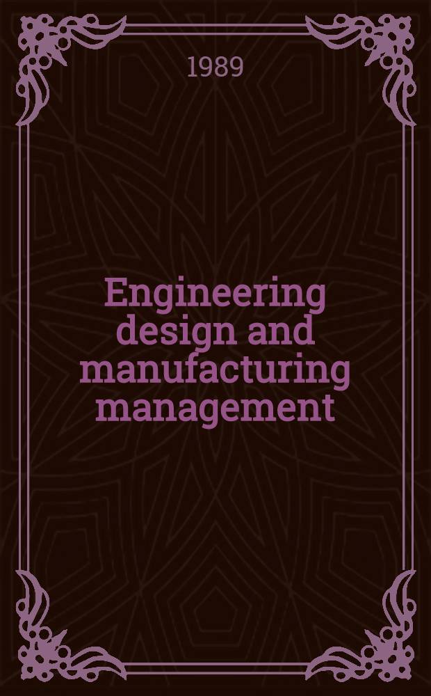 Engineering design and manufacturing management : InWEDaMM-88 : Proc. of the First Workshop on engineering design a. manufacturing management, held at the Univ. of Melbourne, Australia, 21-23 Nov. 1988