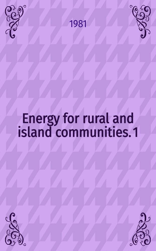 Energy for rural and island communities. [1] : Proceedings of the Conference, held in Inverness in Inverness, Scotland, 22-24 September 1980