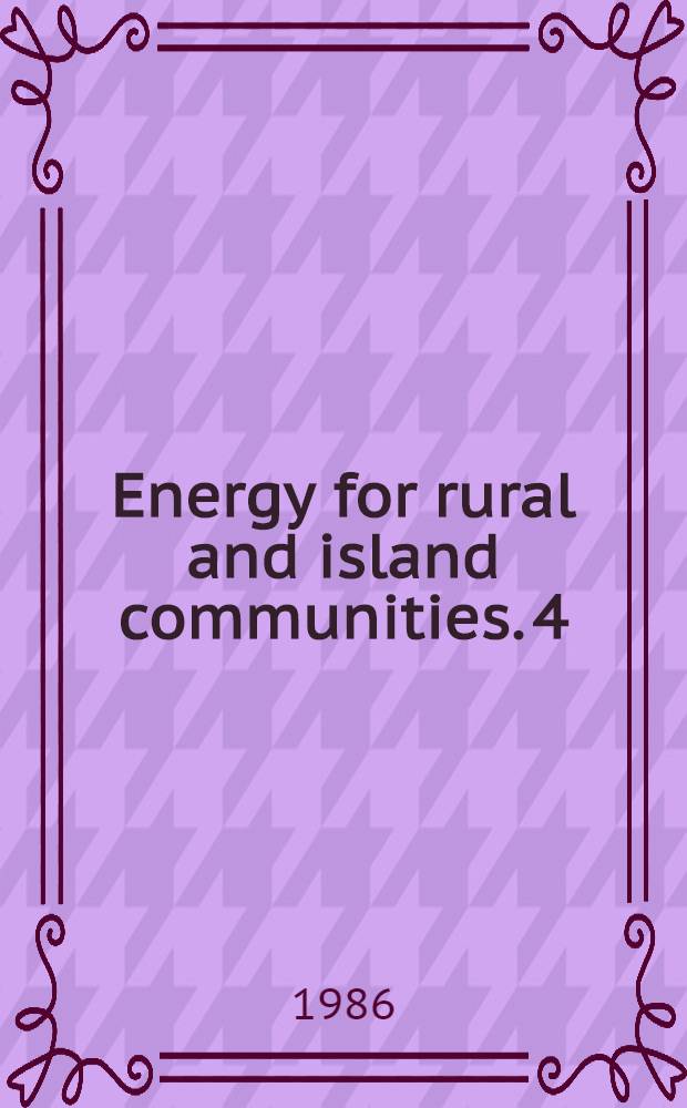 Energy for rural and island communities. 4 : Proceedings of the Fourth International conference held at Inverness, Scotland, 16-19 September 1985