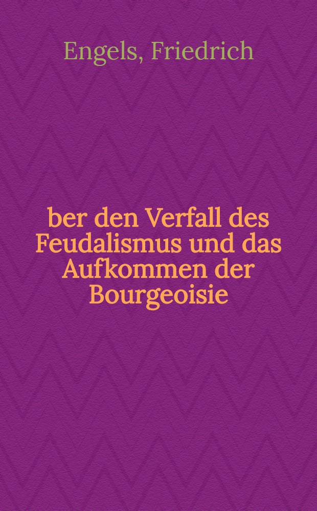 Über den Verfall des Feudalismus und das Aufkommen der Bourgeoisie = О разложении феодализма и возникновении нац. государств