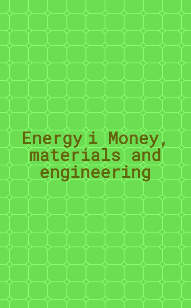 Energy i Money, materials and engineering