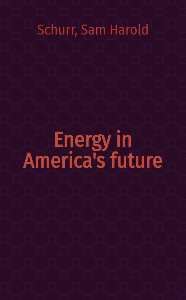 Energy in America's future : The choices before us. A study
