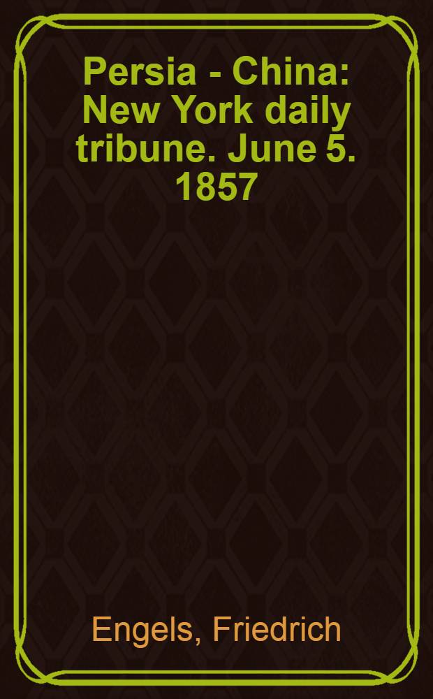 Persia - China : New York daily tribune. June 5. 1857 = Персия и Китай