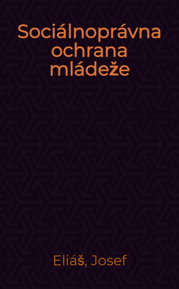 Sociálnoprávna ochrana mládeže : Z českého originálu ... preložil kolektív pracovníkov slovenského oddelenia
