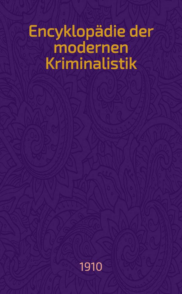 Encyklopädie der modernen Kriminalistik : Samml. von Einzelwerken berufener Fachmänner. Bd. 8 : Der Sexualverbrecher