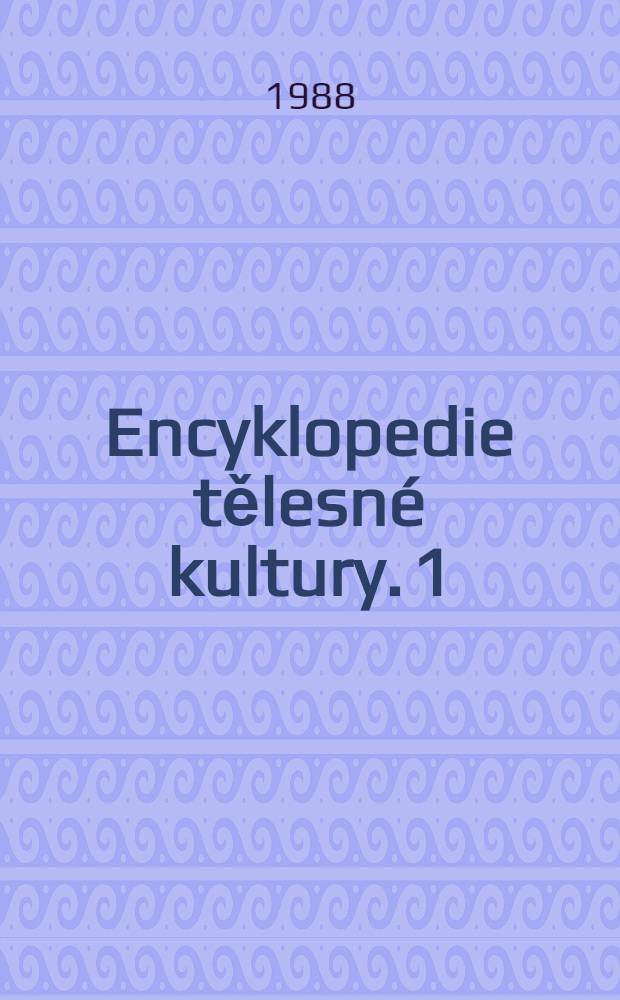 Encyklopedie tělesné kultury. [1] : A - O