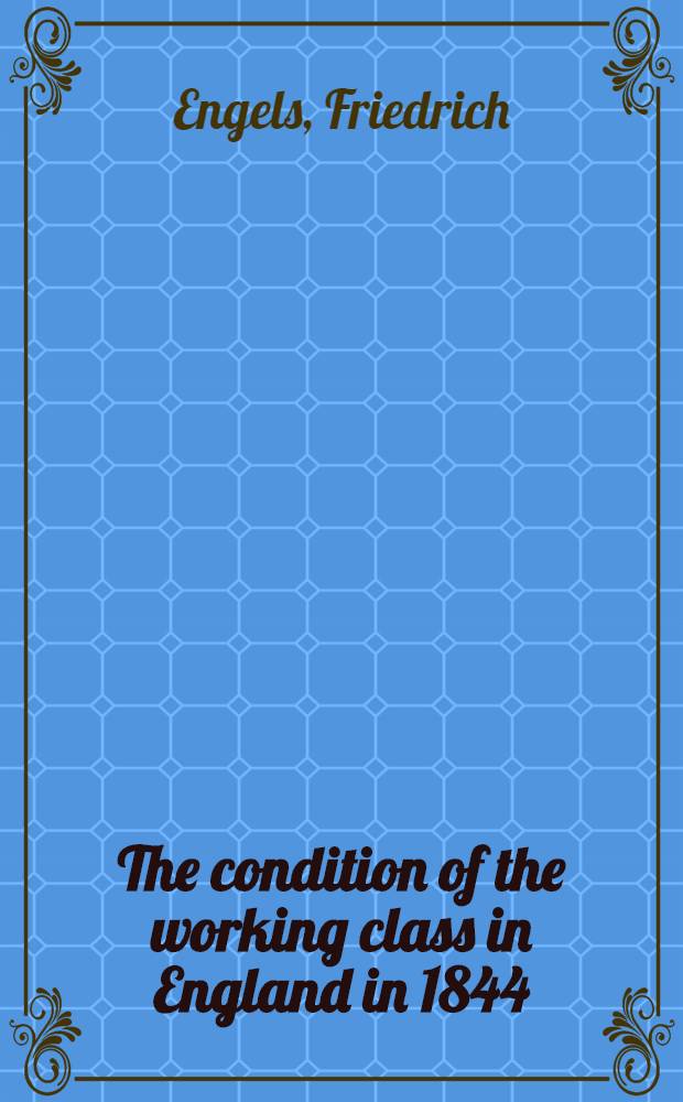 The condition of the working class in England in 1844 : With Appendix written in 1886, and preface 1887 = Положение рабочего класса в Англии