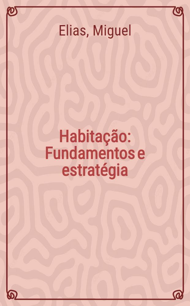 Habita&ccedil;&atilde;o : Fundamentos e estrat&eacute;gia