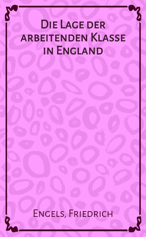 Die Lage der arbeitenden Klasse in England : Nach eigner Anschauung und authentischen Quellen = Положение рабочего класса в Англии