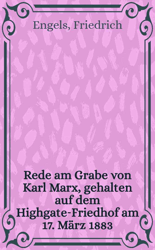 Rede am Grabe von Karl Marx, gehalten auf dem Highgate-Friedhof am 17. März 1883 = Похороны К. Маркса (17 марта 1883 г.)