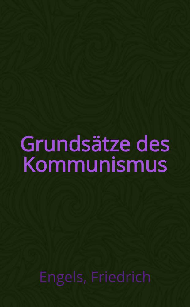 Grunds&auml;tze des Kommunismus : Anhang: Aus der Entstehungszeit des Kommunistischen Manifestes = Принципы коммунизма