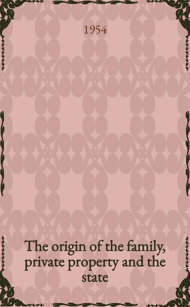 The origin of the family, private property and the state : In the light of the researches of L. H. Morgan