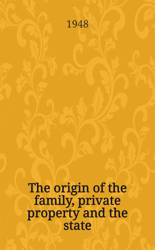 The origin of the family, private property and the state : In the light of the researches of Lewis H. Morgan. A newly discovered case of group marriage