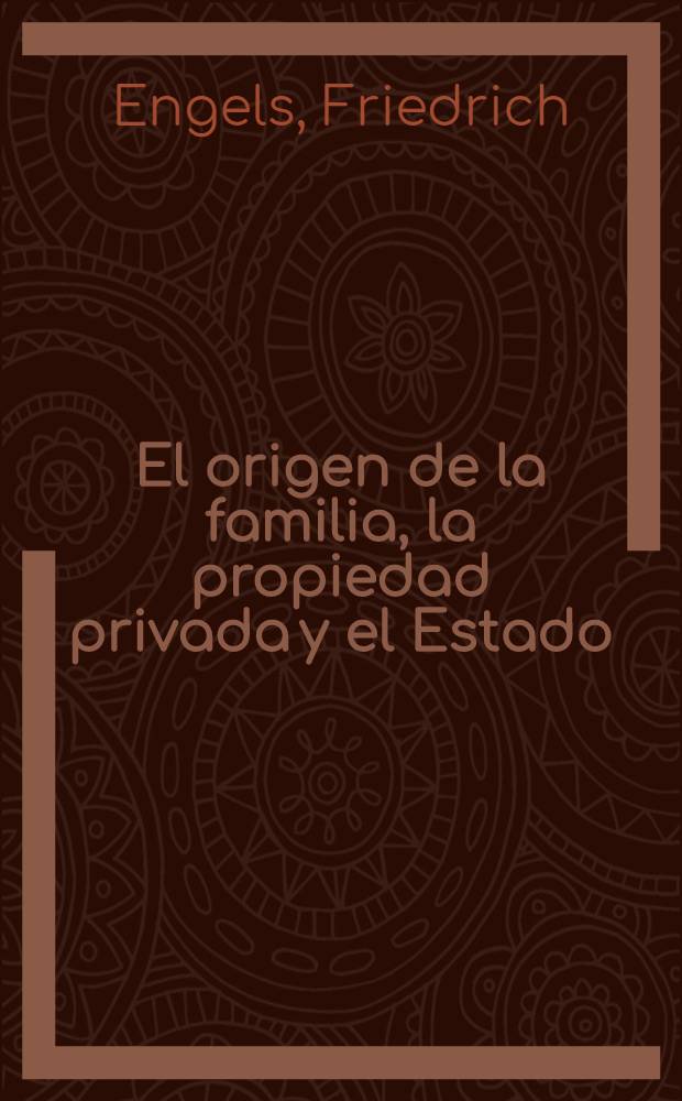El origen de la familia, la propiedad privada y el Estado = Происхождение семьи, частной собственности и государства