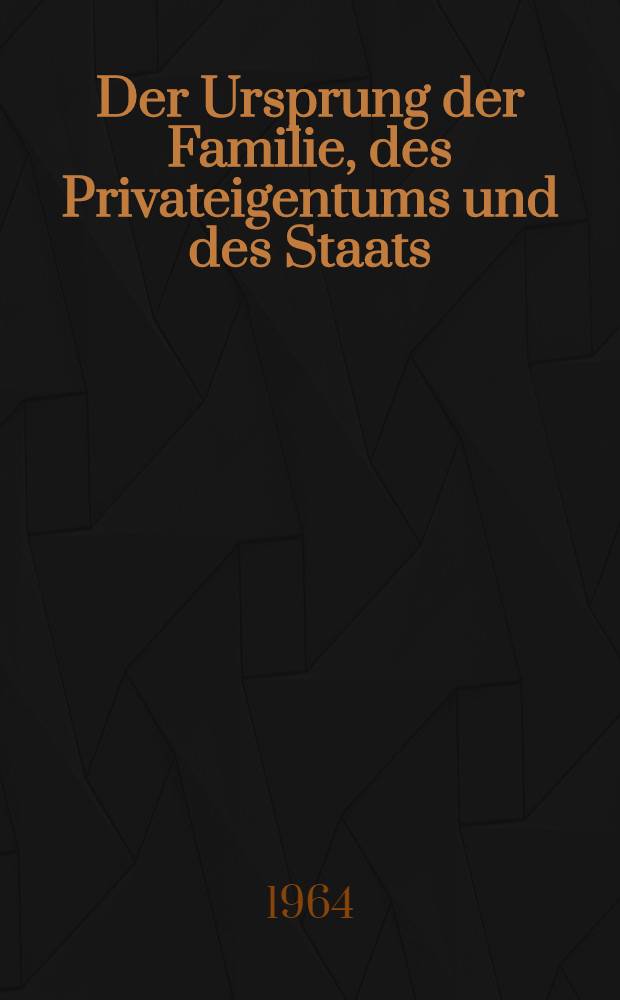 Der Ursprung der Familie, des Privateigentums und des Staats : Im Anschluß an Lewis H. Morgans Forschungen = Происхождение семьи, частной собственности и государства