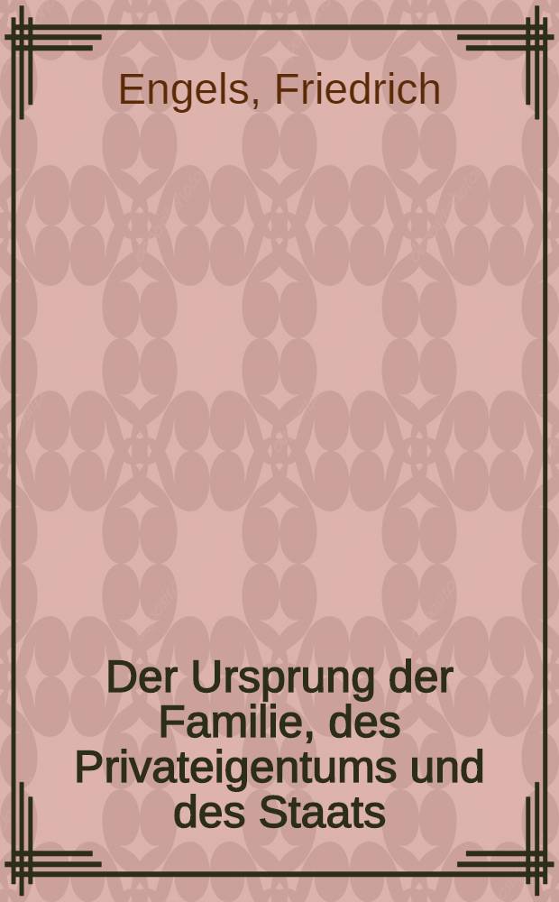 Der Ursprung der Familie, des Privateigentums und des Staats : Im Anschluss an Lewis H. Morgans Forschungen = Происхождение семьи, частной собственности и государства