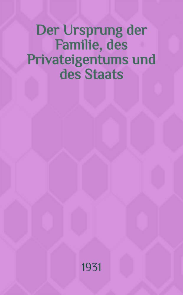 Der Ursprung der Familie, des Privateigentums und des Staats : Im Anschluss an Lewis H. Morgans Forschungen