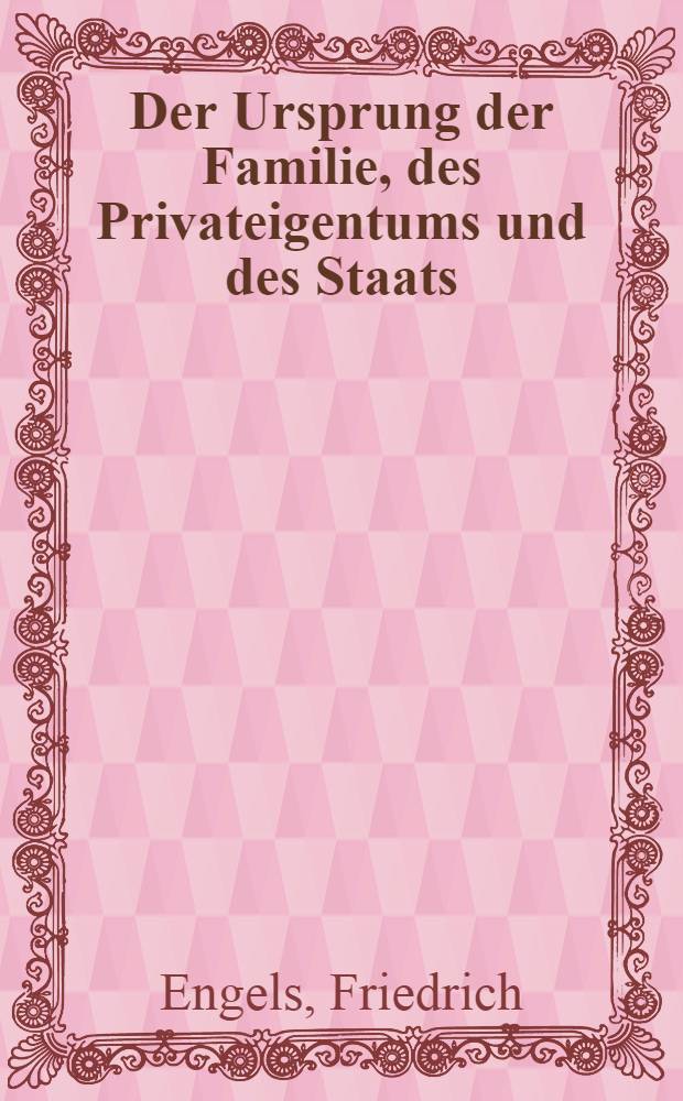Der Ursprung der Familie, des Privateigentums und des Staats : Im Anschluss an Lewis H. Morgans Forschungen = Происхождение семьи, частной собственности и государства