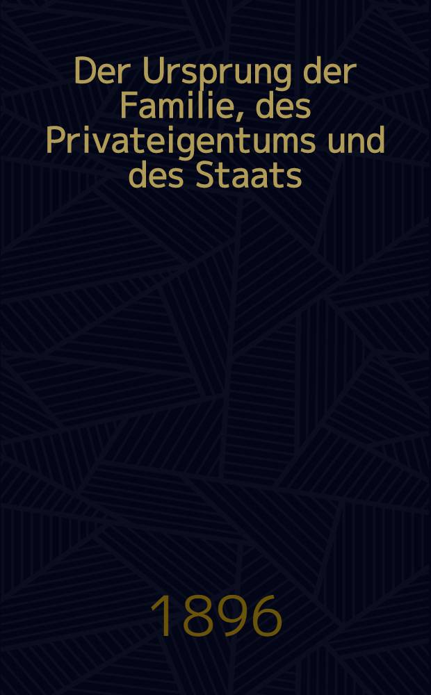 Der Ursprung der Familie, des Privateigentums und des Staats : Im Anschluss an Lewis H. Morgan's Forschungen = Происхождение семьи, частной собственности и государства