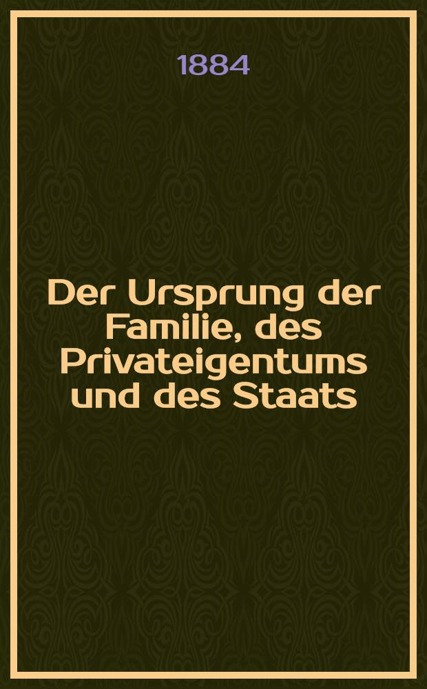 Der Ursprung der Familie, des Privateigentums und des Staats : Im Anschluss an Lewis H. Morgan's Forschungen = Происхождение семьи, частной собственности и государства