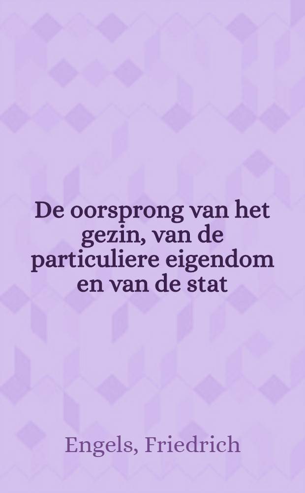 De oorsprong van het gezin, van de particuliere eigendom en van de stat = Происхождение семьи, частной собственности и государства