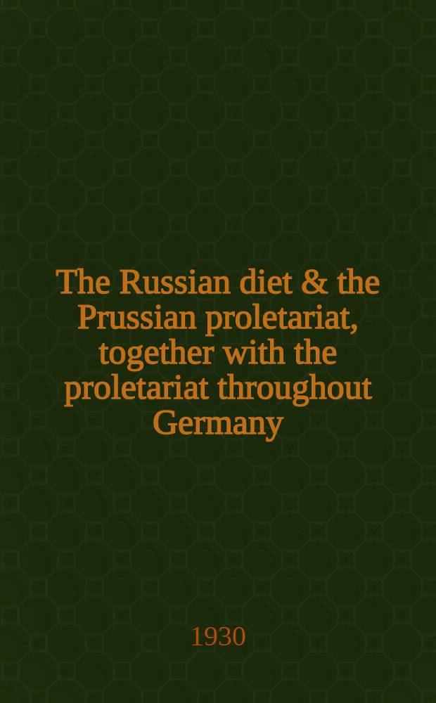 The Russian diet & the Prussian proletariat, together with the proletariat throughout Germany = Прусский ландтаг и пролетариат в Пруссии и Германии вообще
