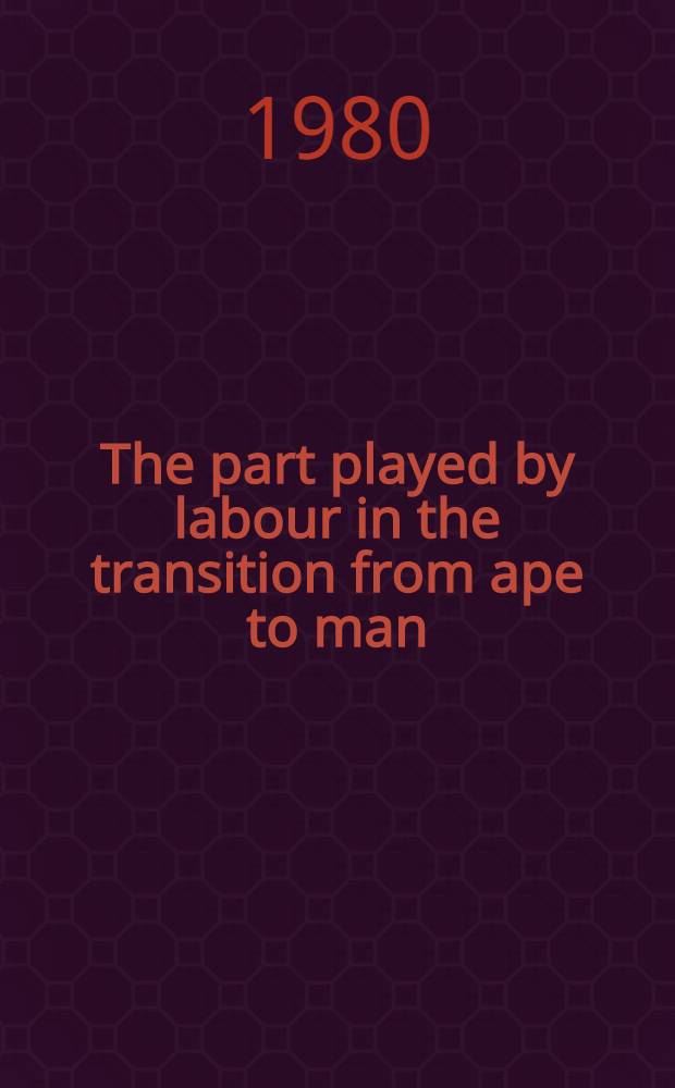 The part played by labour in the transition from ape to man = Роль труда в процессе превращения обезьяны в человека