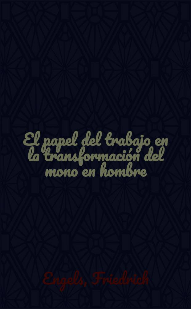 El papel del trabajo en la transformación del mono en hombre = Роль труда в процессе превращения обезьяны в человека