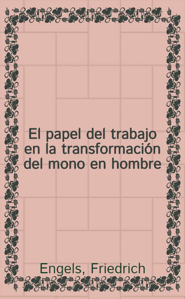 El papel del trabajo en la transformación del mono en hombre = Роль труда в процессе превращения обезьяны в человека
