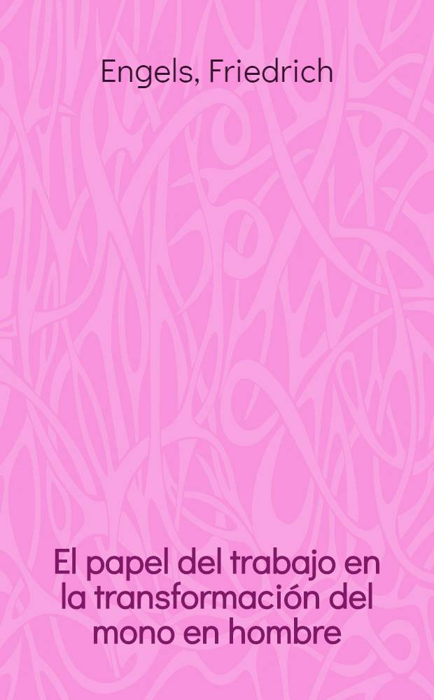El papel del trabajo en la transformación del mono en hombre = Роль труда в процессе превращения обезьяны в человека