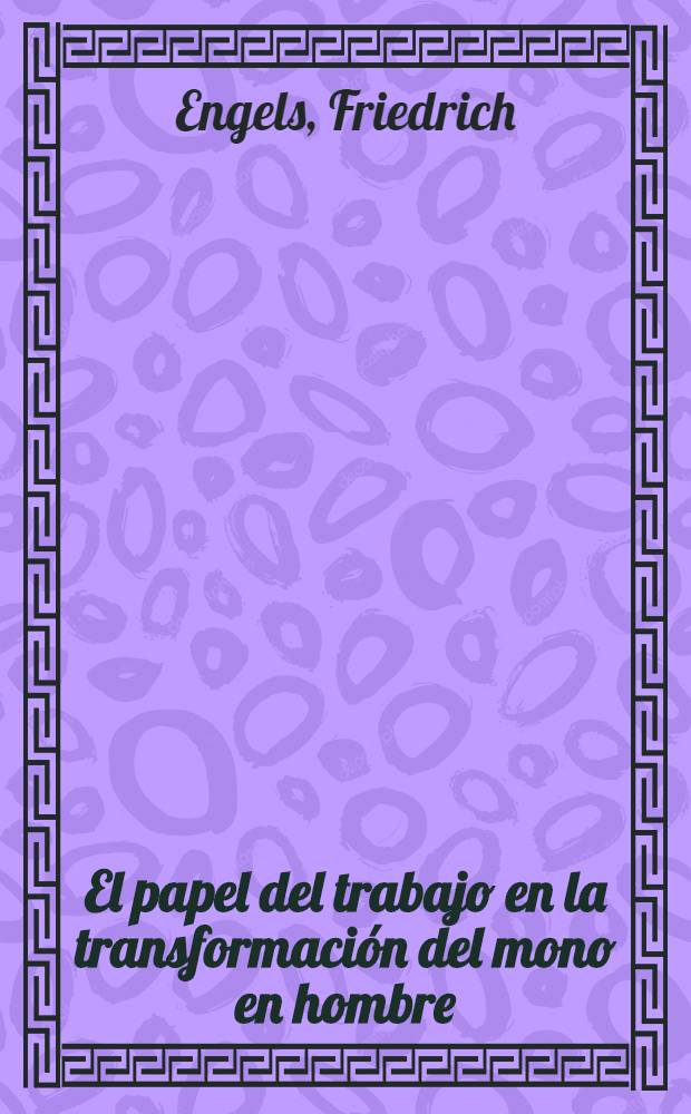 El papel del trabajo en la transformaci&oacute;n del mono en hombre = Роль труда в процессе превращения обезьяны в человека