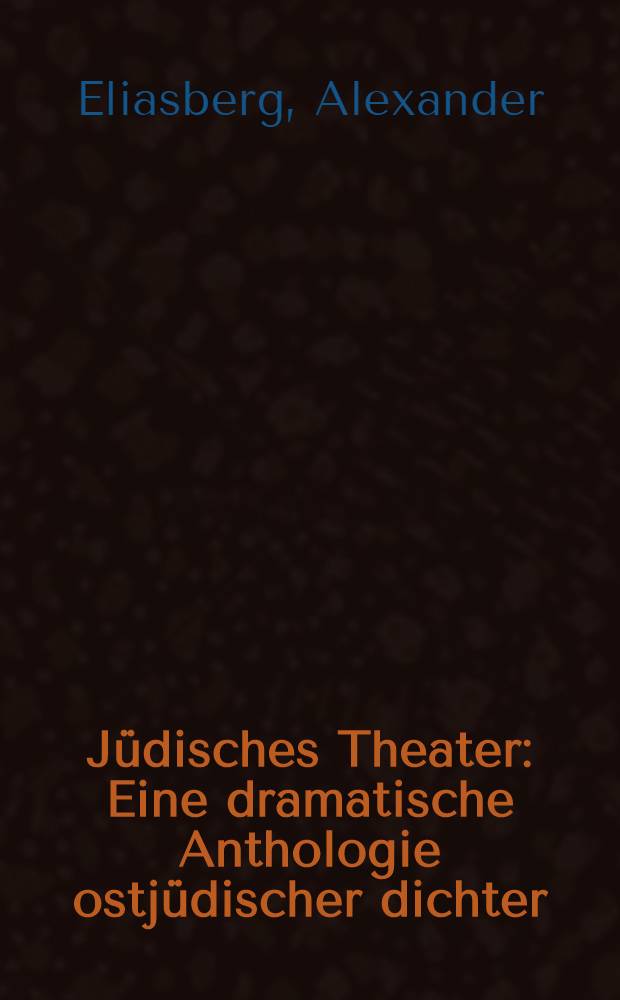 Jüdisches Theater : Eine dramatische Anthologie ostjüdischer dichter