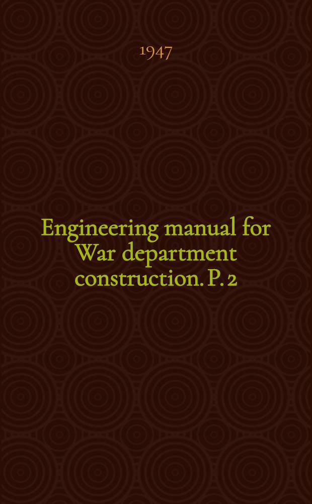Engineering manual for War department construction. P. 2 : Planning