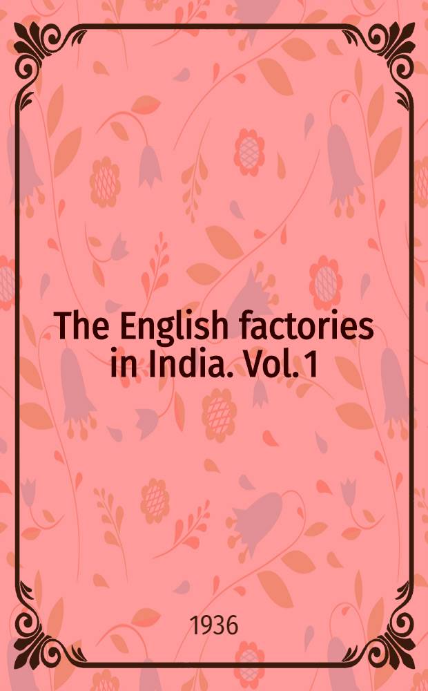 The English factories in India. Vol. 1 : (The western presidency)