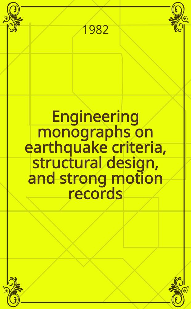 Engineering monographs on earthquake criteria, structural design, and strong motion records