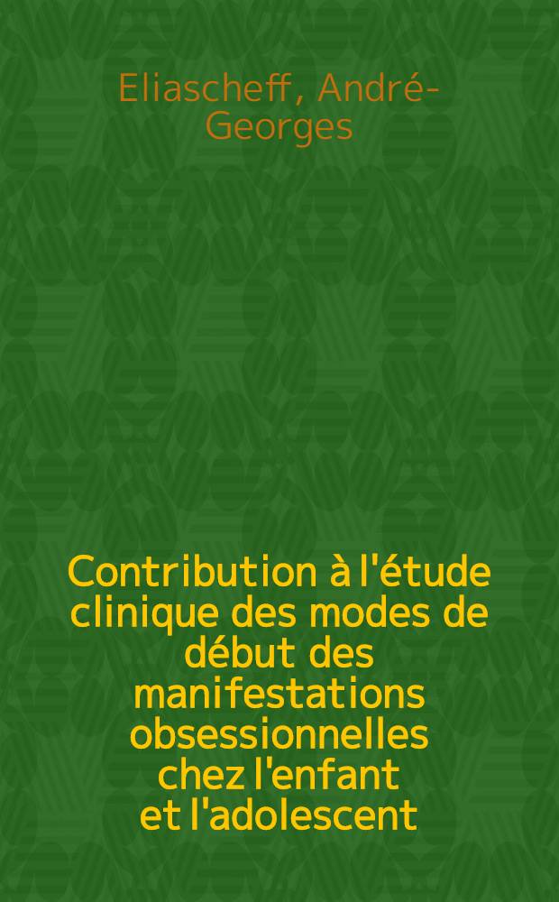 Contribution à l'étude clinique des modes de début des manifestations obsessionnelles chez l'enfant et l'adolescent : À propos de trente-trois observations : Thèse ..