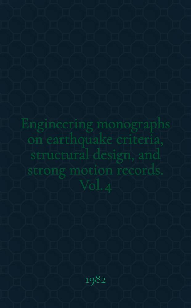 Engineering monographs on earthquake criteria, structural design, and strong motion records. Vol. 4 : Earthquake design criteria