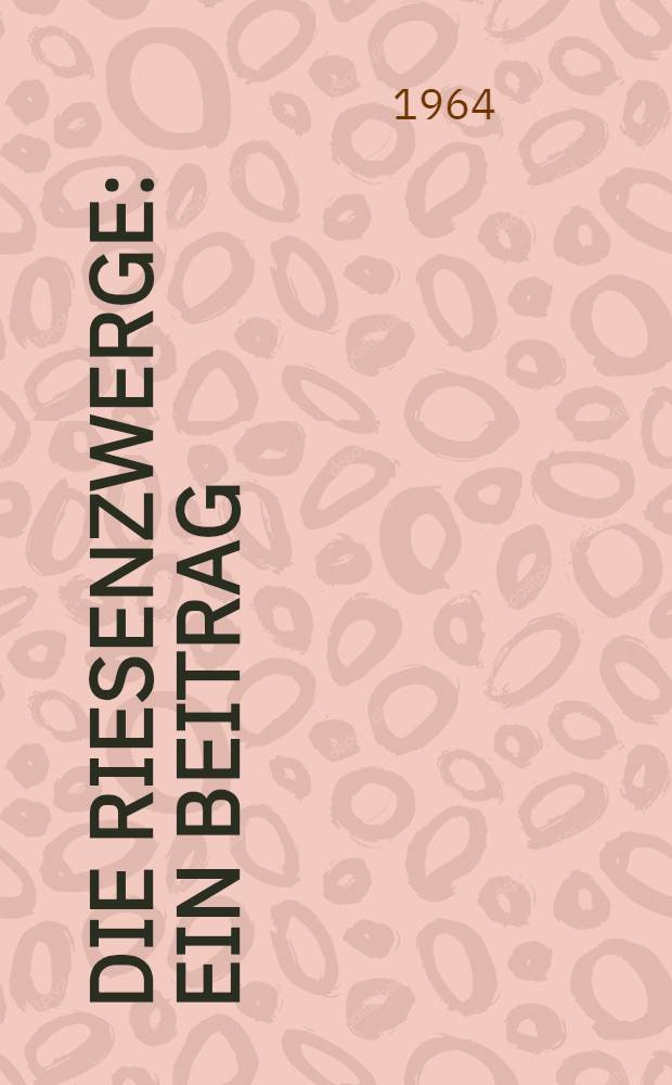 Die Riesenzwerge : Ein Beitrag : Roman