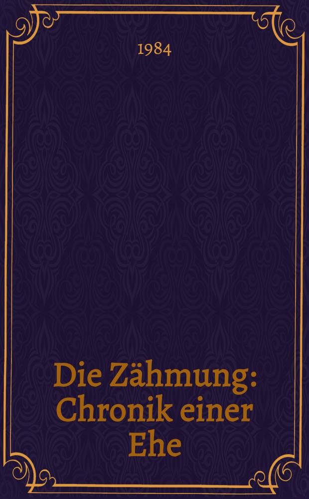 Die Z&auml;hmung : Chronik einer Ehe : Roman