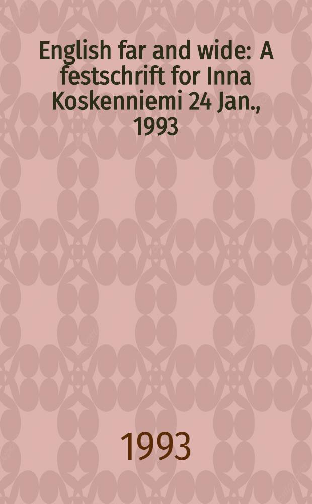 English far and wide : A festschrift for Inna Koskenniemi 24 Jan., 1993