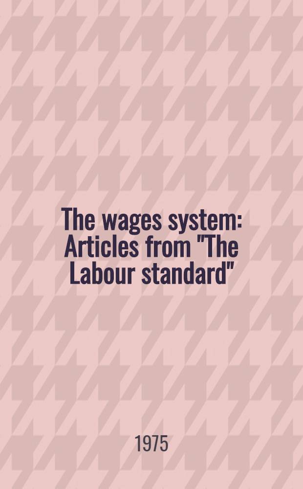 The wages system : Articles from "The Labour standard" = Система наемного труда