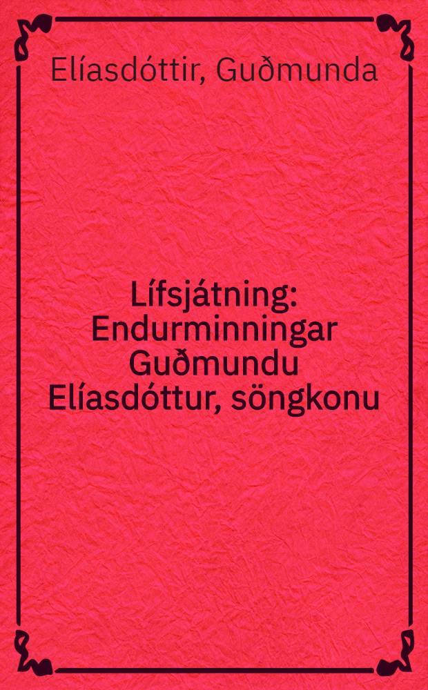 Lífsjátning : Endurminningar Guðmundu Elíasdóttur, söngkonu