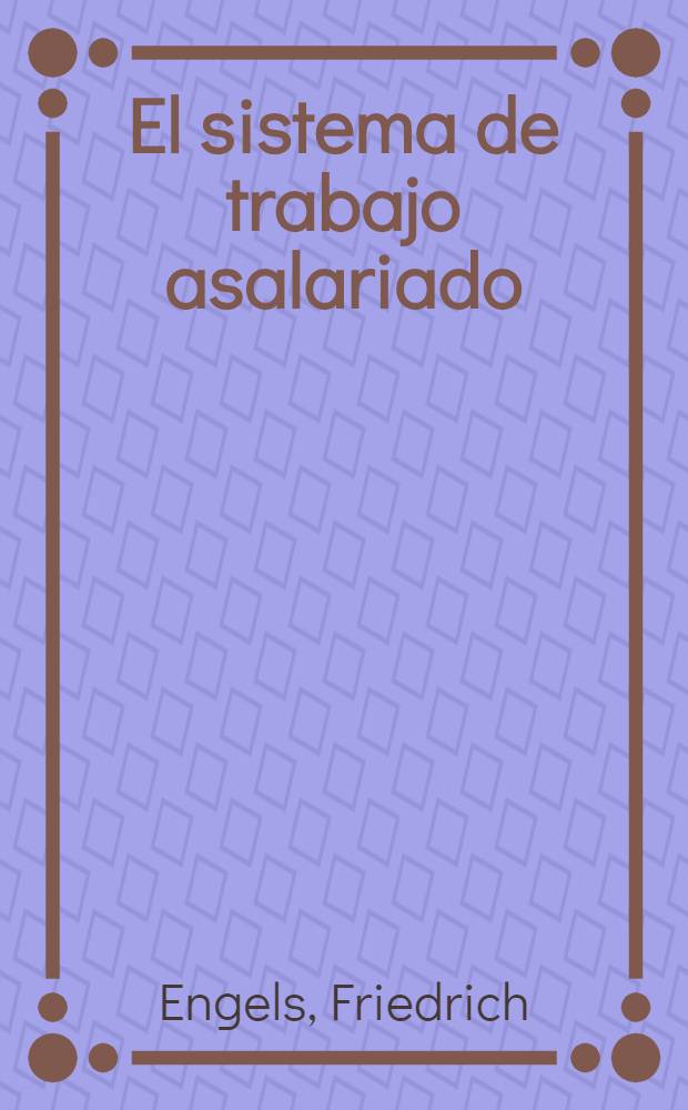 El sistema de trabajo asalariado : Artículos de "The Labour standard" (1881) = Система наемного труда