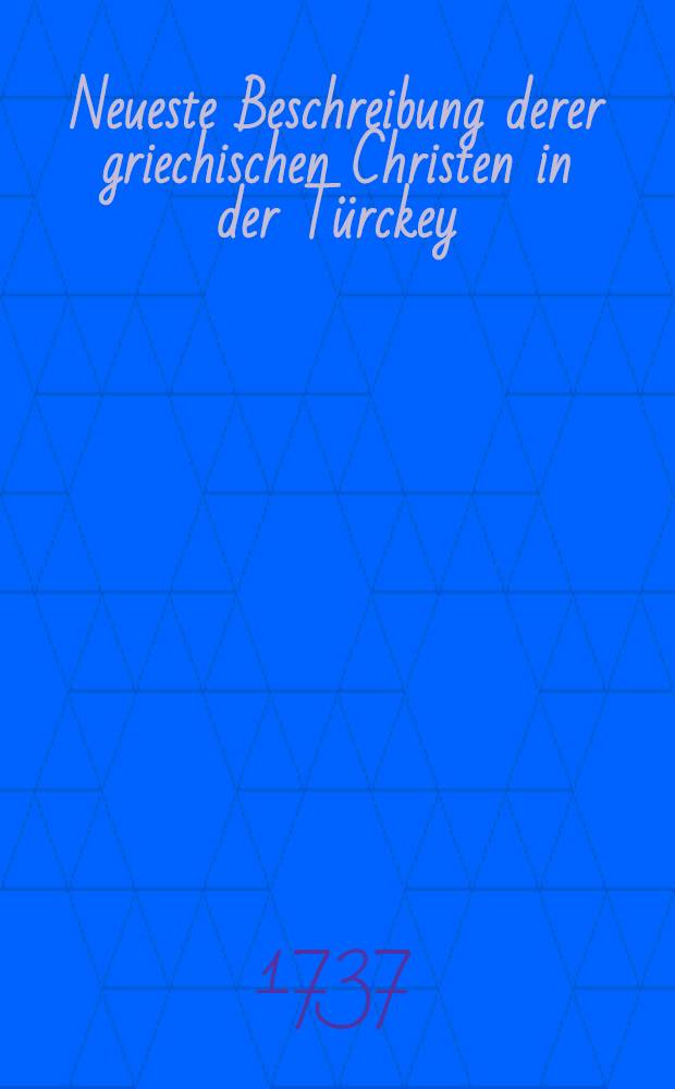 Neueste Beschreibung derer griechischen Christen in der Türckey : Aus glaubwürdiger Erzehlung Herrn Athanasius Dorostamus, Archimandriten des Patriarchen zu Constantinopel, nebst von ihm selbst gezeichneten Kupfern auf gesetzt, erläut. und bestätiget mit neuen Zeugnissen der berühmtesten Nachrichten, und eigenen Anmerckungen von Jacob Elßner, D