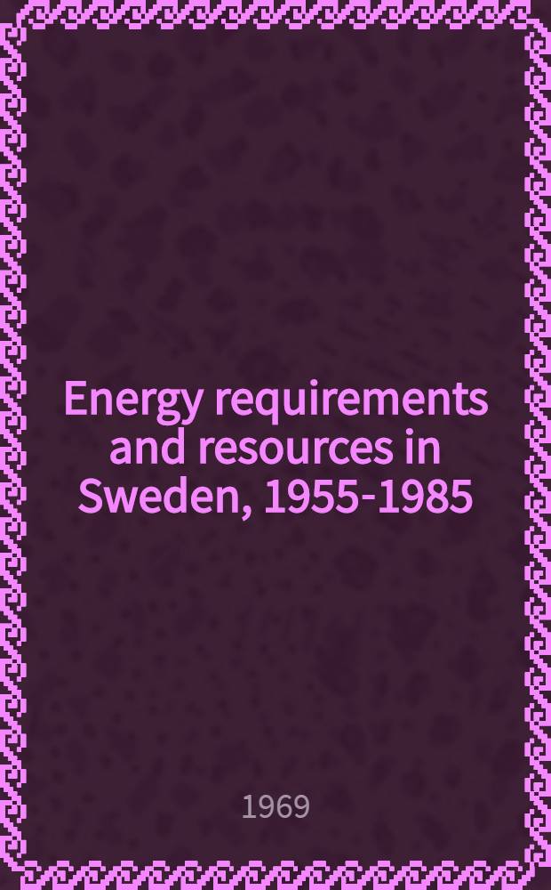 Energy requirements and resources in Sweden, 1955-1985