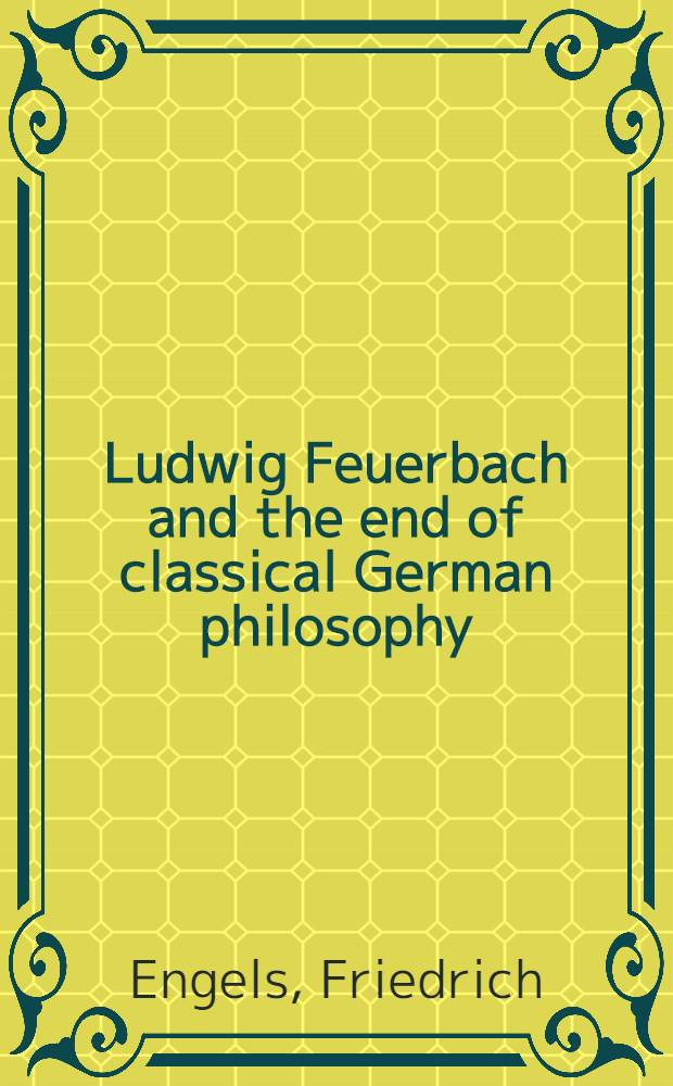 Ludwig Feuerbach and the end of classical German philosophy = Людвиг Фейербах и конец классической немецкой философии