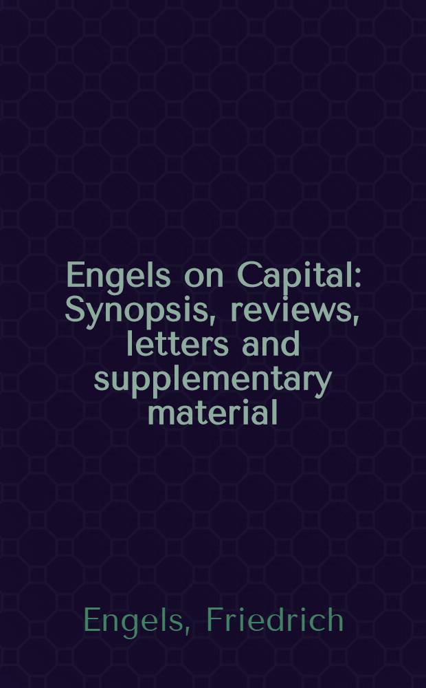 Engels on Capital : Synopsis, reviews, letters and supplementary material = Энгельс о Капитале