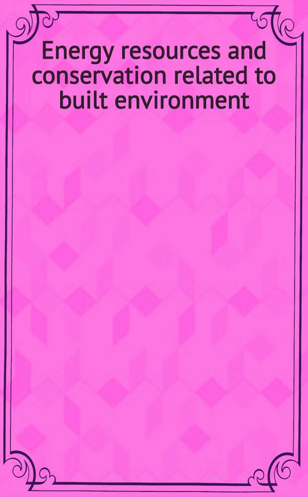 Energy resources and conservation related to built environment : proc. of the Intern. conf. on energy resources a. conservation related to built environment, Dec. 7-12, 1980, Miami Beach, Florida